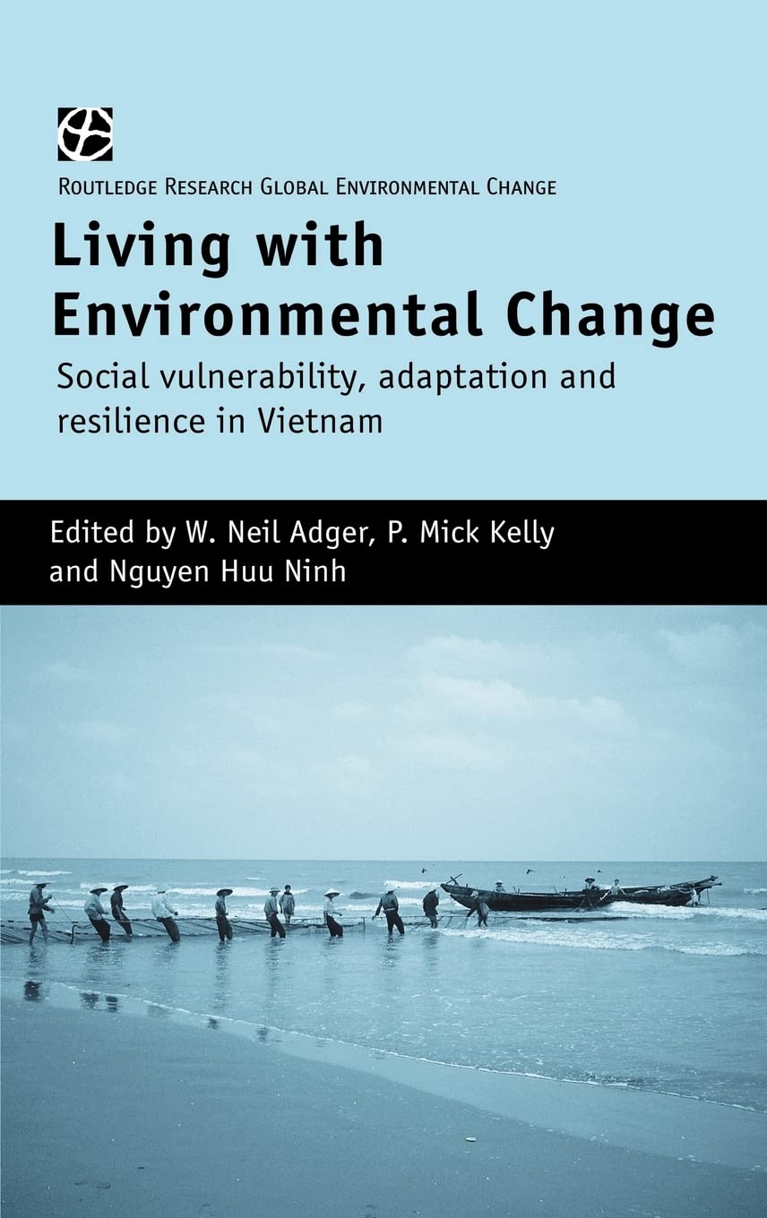 Living with Environmental Change: Social Vulnerability, Adaptation and Resilience in Vietnam (Global Environmental Change)