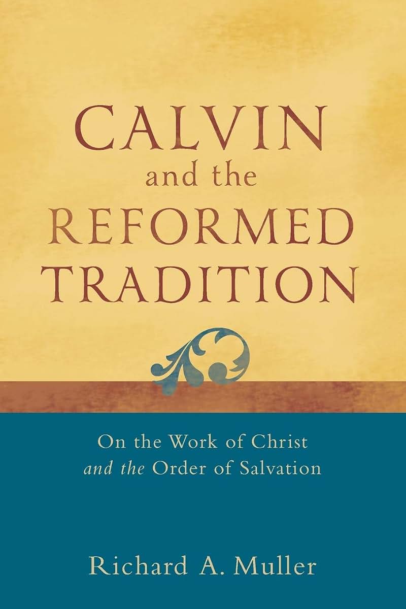 Calvin and the Reformed Tradition: On the Work of Christ and the Order of Salvation