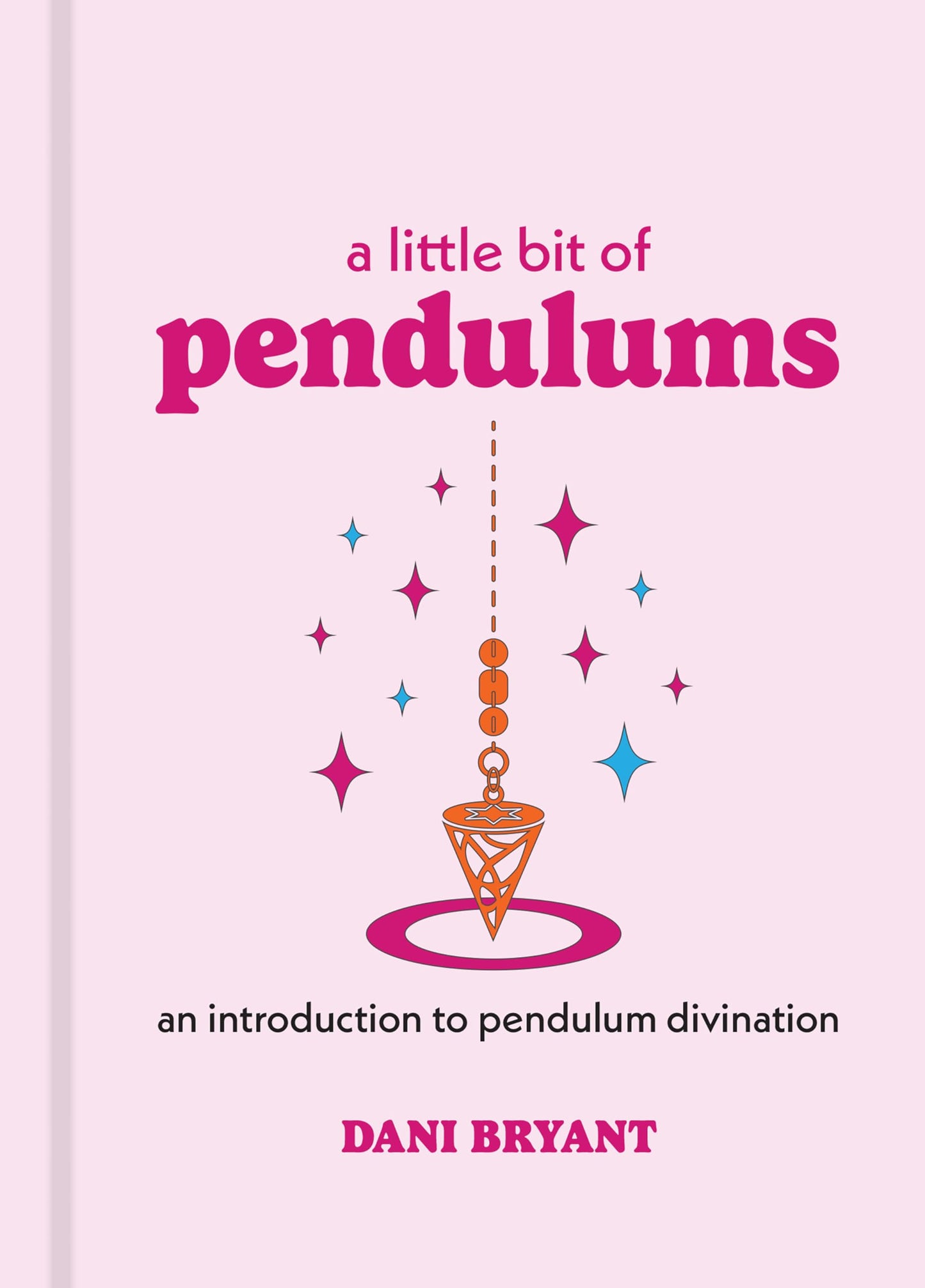 A Little Bit of Pendulums: An Introduction to Pendulum Divination (Little Bit Series) (Volume 17)