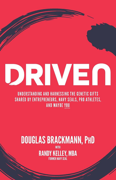Driven: Understanding and Harnessing the Genetic Gifts Shared by Entrepreneurs, Navy SEALs, Pro Athletes, and Maybe YOU