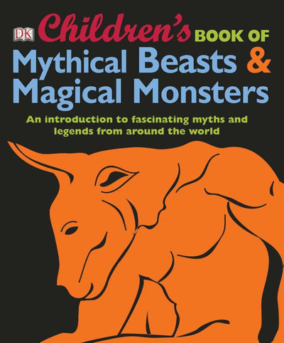 Children's Book of Mythical Beasts and Magical Monsters: An Introduction to Fascinating Myths and Legends from Around the World