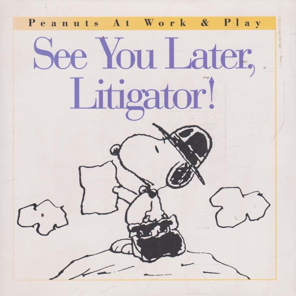See You Later, Litigator! (Peanuts at Work and Play)