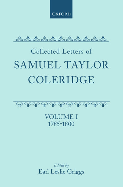 Collected Letters of Samuel Taylor Coleridge : Volume I 1785-1800 (Oxford Scholarly Classics)
