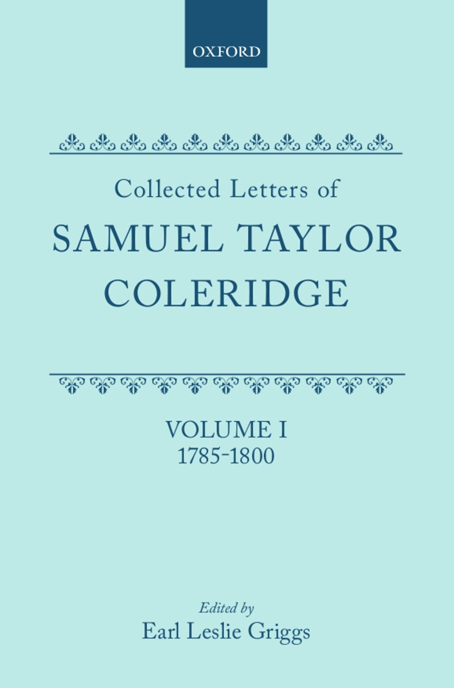 Collected Letters of Samuel Taylor Coleridge : Volume I 1785-1800 (Oxford Scholarly Classics)