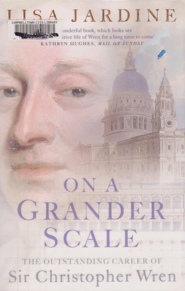 On a Grander Scale : The Outstanding Career of Sir Christopher Wren