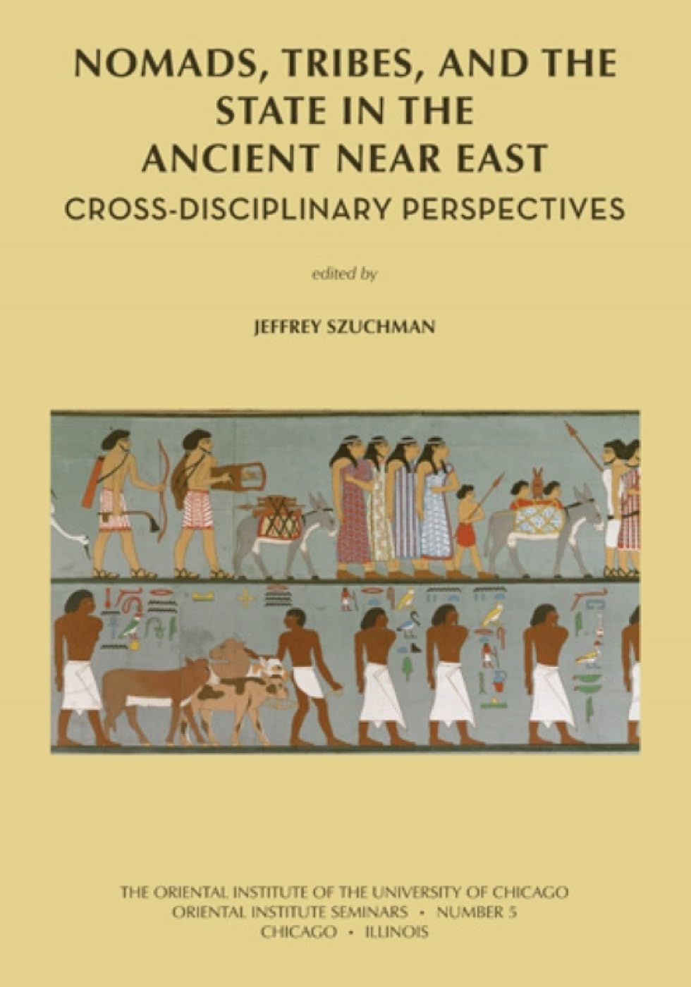 Nomads, Tribes and the State in the Ancient Near East: Cross-disciplinary Perspectives (Oriental Institute Seminars)