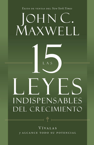 Las 15 Leyes Indispensables Del Crecimiento: Vívalas y alcance su potencial (Spanish Edition)
