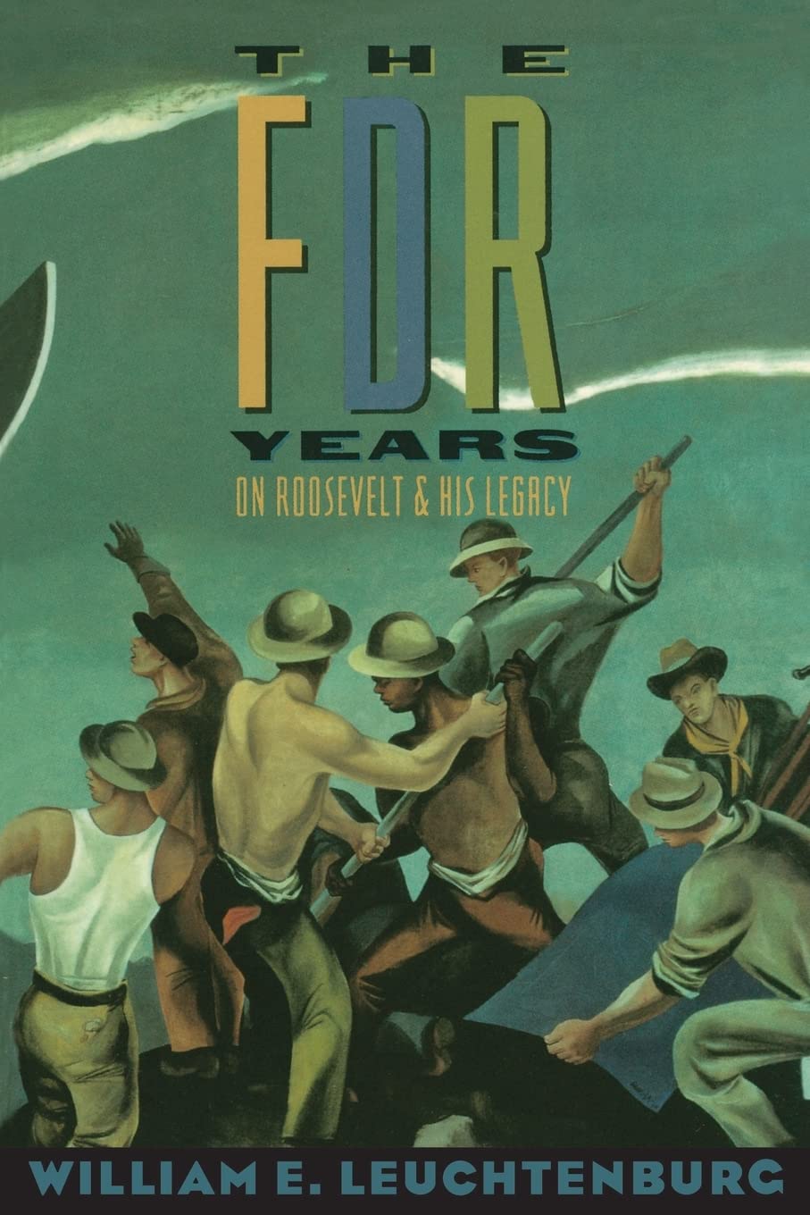 The FDR Years: On Roosevelt and His Legacy