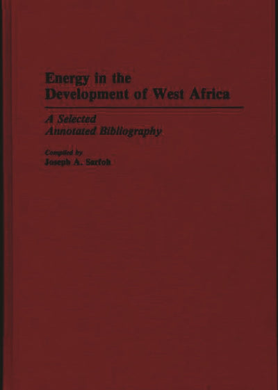 Energy in the Development of West Africa: A Selected Annotated Bibliography (African Special Bibliographic Series)