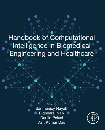 Handbook of Computational Intelligence in Biomedical Engineering and Healthcare