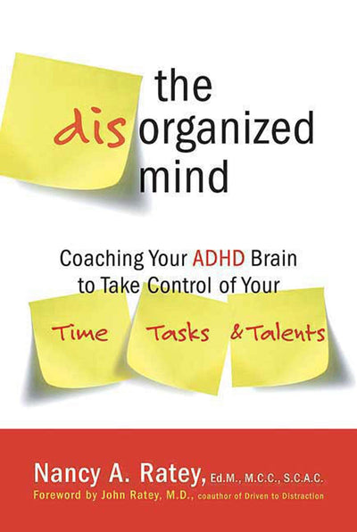 The Disorganized Mind: Coaching Your ADHD Brain to Take Cont