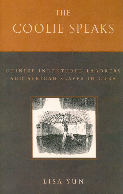 The Coolie Speaks: Chinese Indentured Laborers and African Slaves in Cuba (Asian American History & Culture)