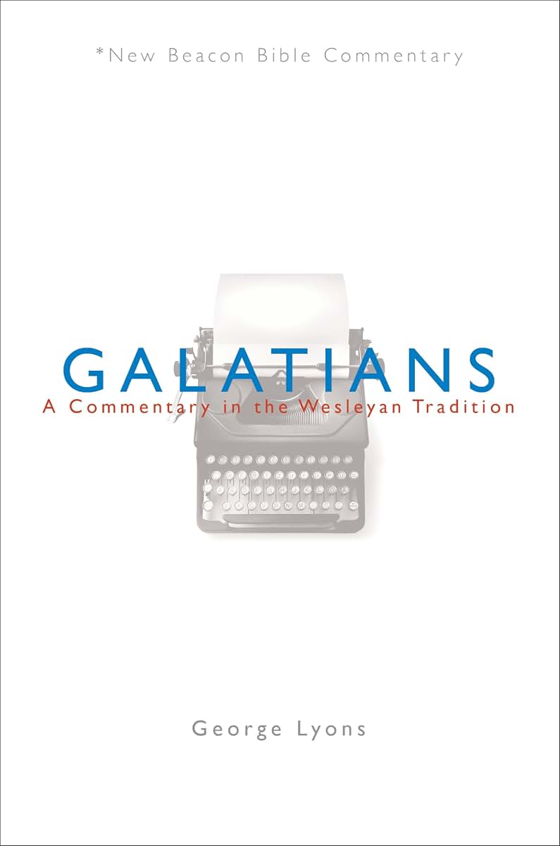 NBBC, Galatians: A Commentary in the Wesleyan Tradition (New Beacon Bible Commentary)