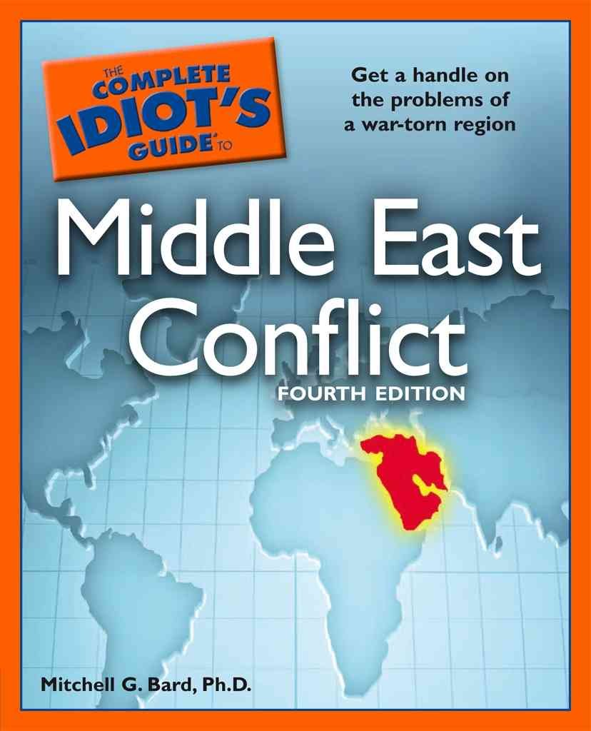 The Complete Idiot's Guide to Middle East Conflict, 4th Edition