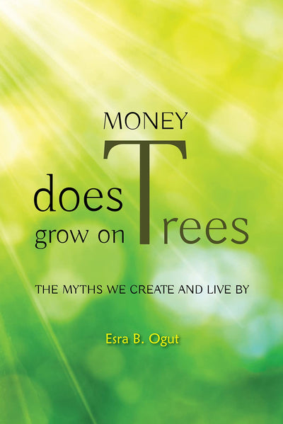 Money Does Grow on Trees: The Myths We Create and Live By