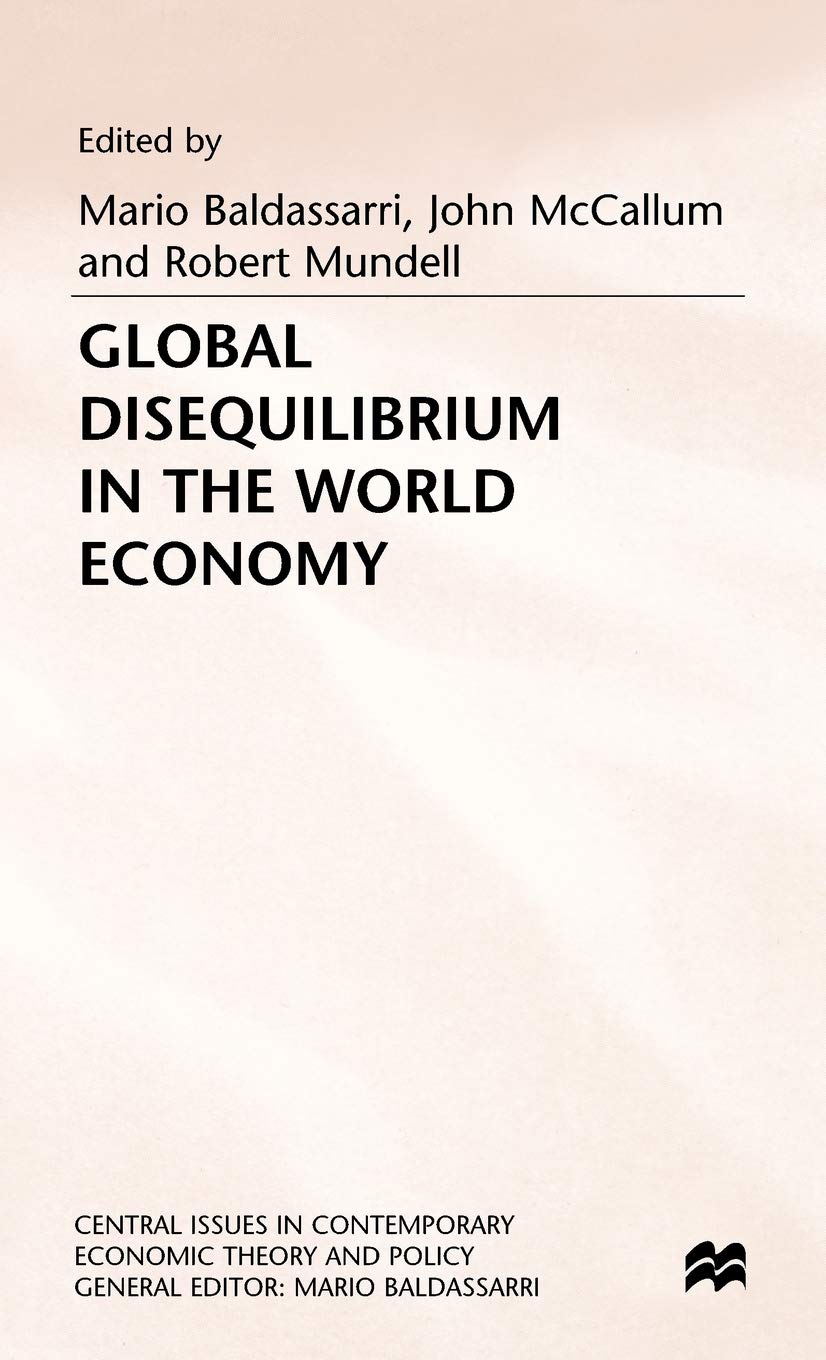 Global Disequilibrium in the World Economy (Central Issues in Contemporary Economic Theory and Policy)