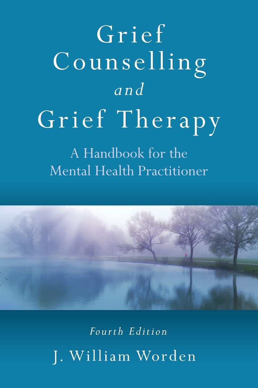 Grief Counselling and Grief Therapy by J. William Worden
