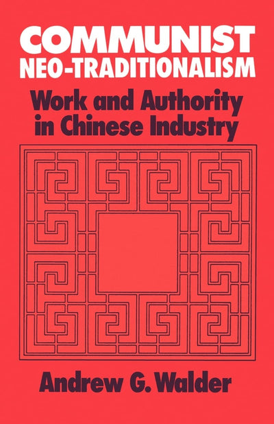 Communist Neo-Traditionalism: Work and Authority in Chinese