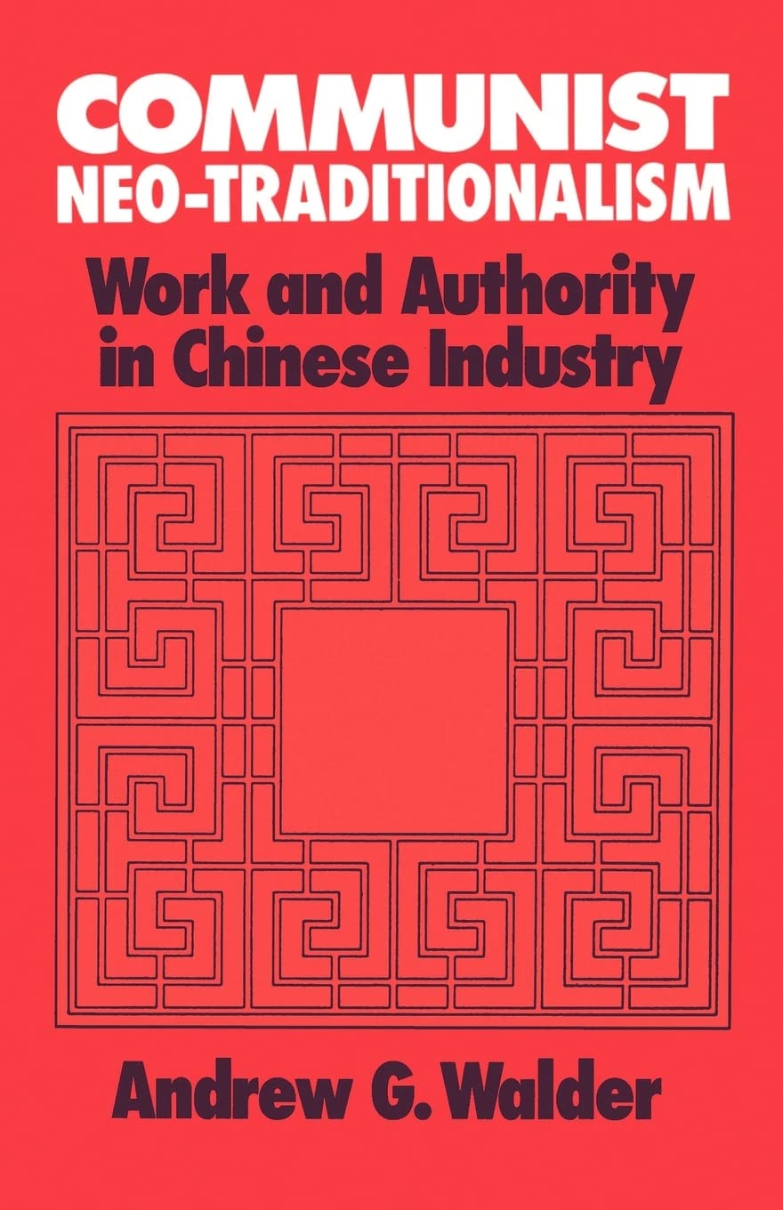Communist Neo-Traditionalism: Work and Authority in Chinese Industry