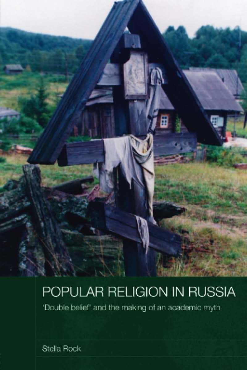 Popular Religion in Russia (Routledge Studies in the History of Russia and Eastern Europe)