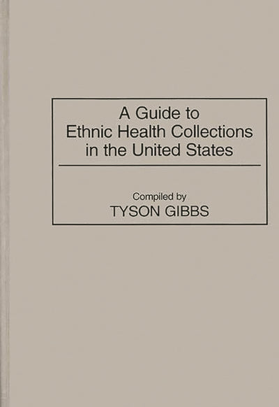 A Guide to Ethnic Health Collections in the United States (Bibliographies and Indexes in Medical Studies)