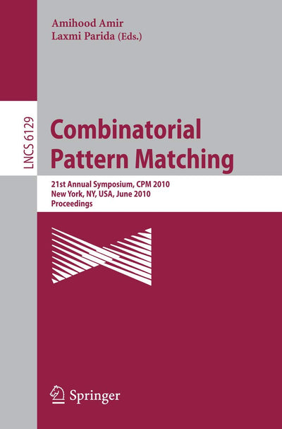 Combinatorial Pattern Matching: 21st Annual Symposium, CPM 2010, New York, NY, USA, June 21-23, 2010, Proceedings, (Lecture Notes in Computer Science, 6129)