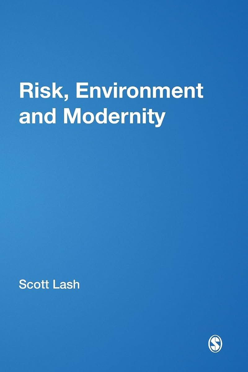 Risk, Environment and Modernity: Towards a New Ecology (Published in association with Theory, Culture & Society)