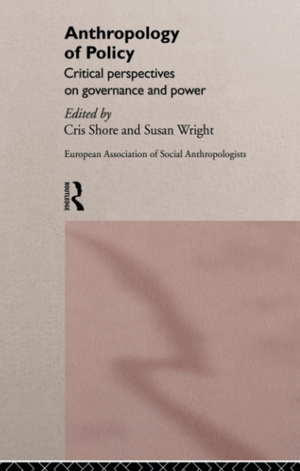Anthropology of Policy: Perspectives on Governance and Power (European Association of Social Anthropologists)