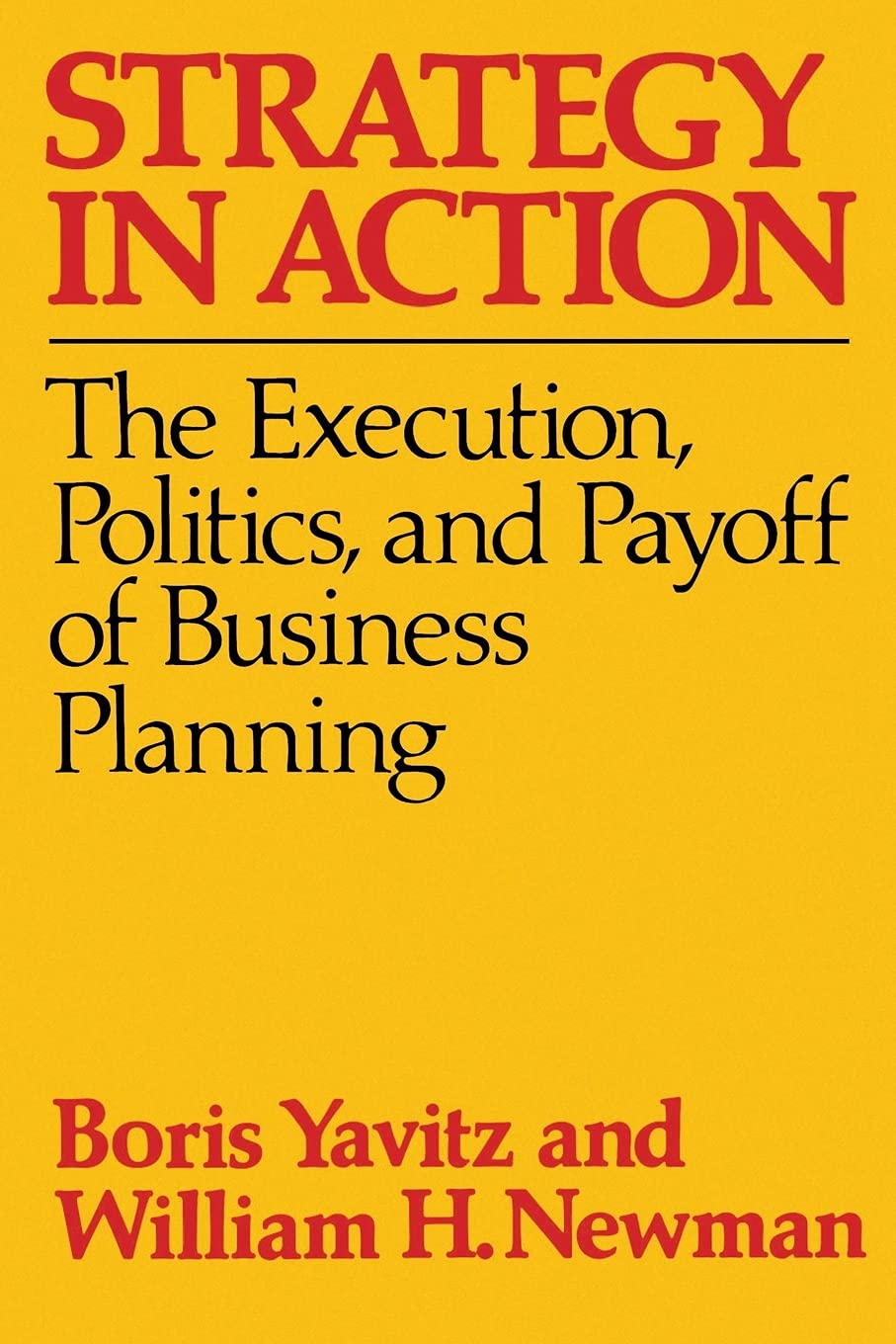 Strategy in Action: The Execution, Politics and Payoff of Business Planning