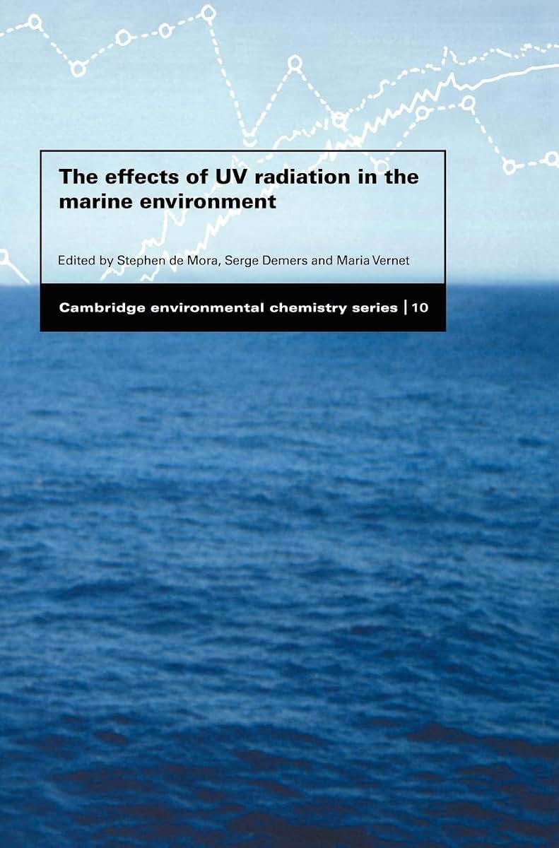 The Effects of UV Radiation in the Marine Environment (Cambridge Environmental Chemistry Series, Series Number 10)
