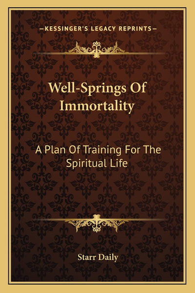 Well-Springs Of Immortality: A Plan Of Training For The Spiritual Life