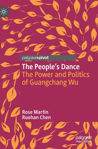 The Peoples Dance: The Power and Politics of Guangchang Wu (Critical Studies in Dance Leadership and Inclusion)