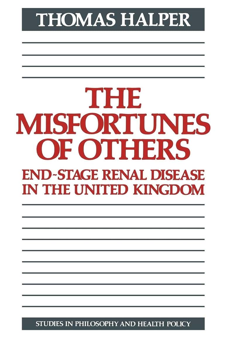 The Misfortunes of Others: End-Stage Renal Disease in the United Kingdom (Studies in Philosophy and Health Policy)