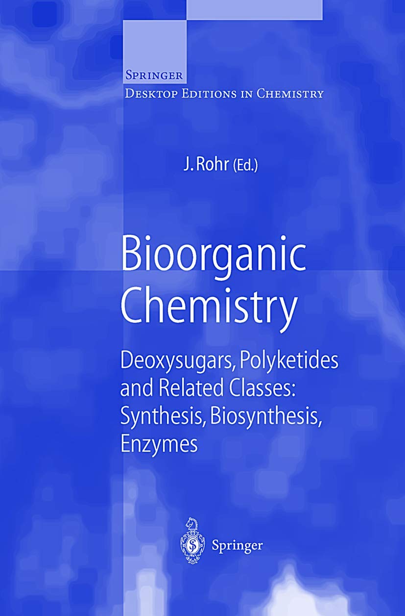 Bioorganic Chemistry: Deoxysugars, Polyketides and Related Classes: Synthesis, Biosynthesis, Enzymes (Springer Desktop Editions in Chemistry)