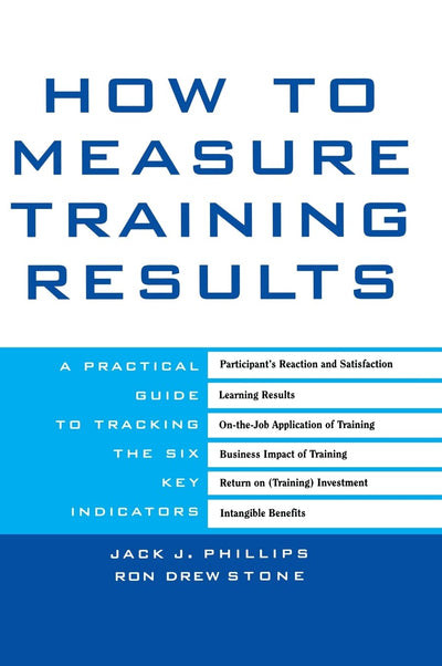How to Measure Training Results : A Practical Guide to Tracking the Six Key Indicators