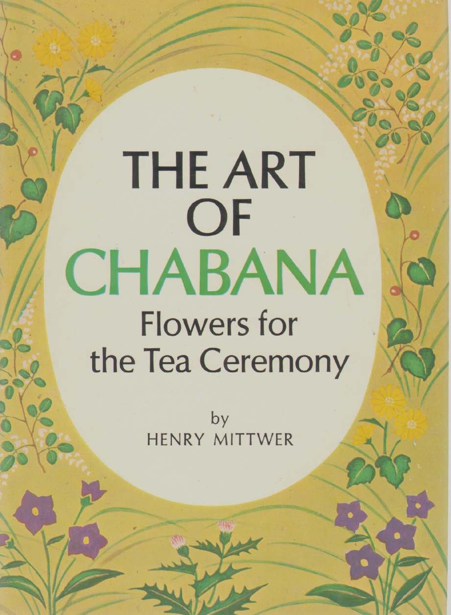 The art of chabana: Flowers for the tea ceremony by Mittwer,