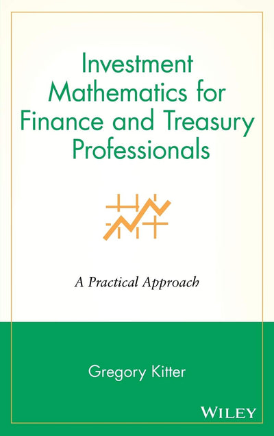 Investment Mathematics for Finance & Treasury Professionals: A Practical Approach