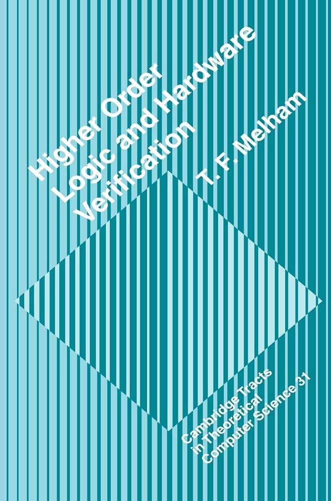 Higher Order Logic and Hardware Verification (Cambridge Tracts in Theoretical Computer Science, Series Number 31)