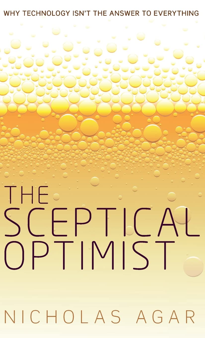 The Sceptical Optimist: Why Technology Isn't the Answer to Everything