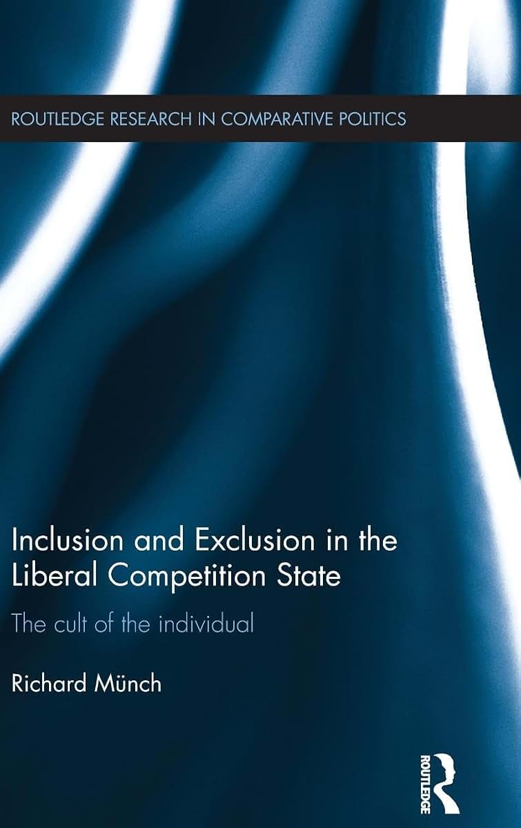 Inclusion and Exclusion in the Liberal Competition State: The Cult of the Individual (Routledge Research in Comparative Politics)