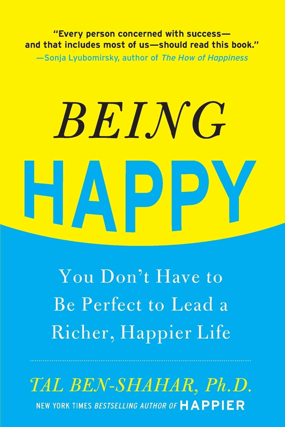 Being Happy: You Don't Have to Be Perfect to Lead a Richer,