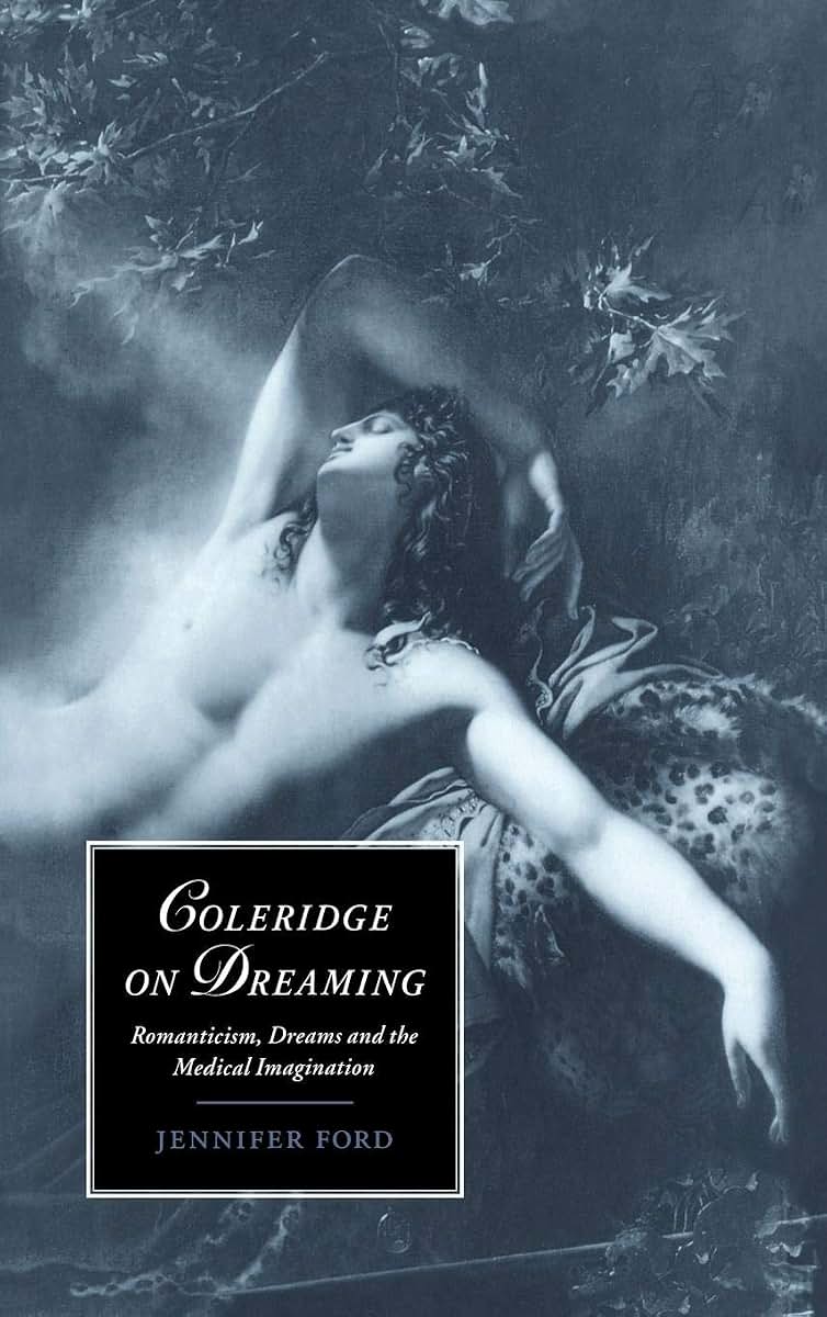 Coleridge on Dreaming: Romanticism, Dreams and the Medical Imagination (Cambridge Studies in Romanticism, Series Number 26)