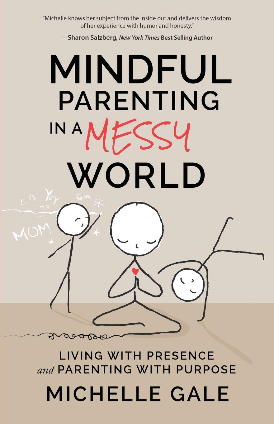 Mindful Parenting in a Messy World: Living with Presence and Parenting with Purpose
