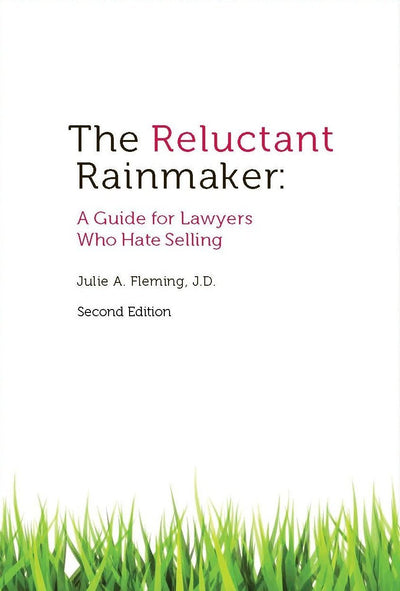 The Reluctant Rainmaker: A Guide for Lawyers Who Hate Selling