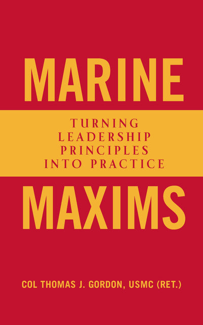 Marine Maxims: Turning Leadership Principles into Practice (Scarlet & Gold Professional Library)