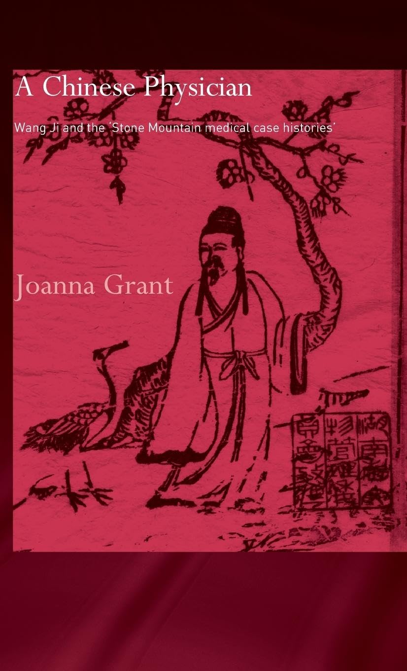 A Chinese Physician: Wang Ji and the Stone Mountain Medical Case Histories (Needham Research Institute Series)
