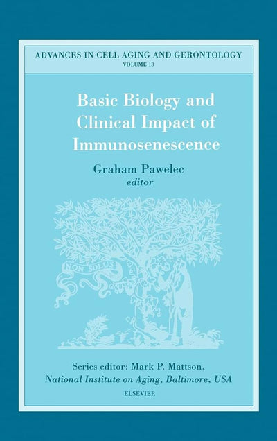 Basic Biology and Clinical Impact of Immunosenescence (Volume 13) (Advances in Cell Aging and Gerontology, Volume 13)