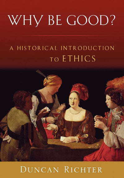 Why Be Good?: A Historical Introduction to Ethics