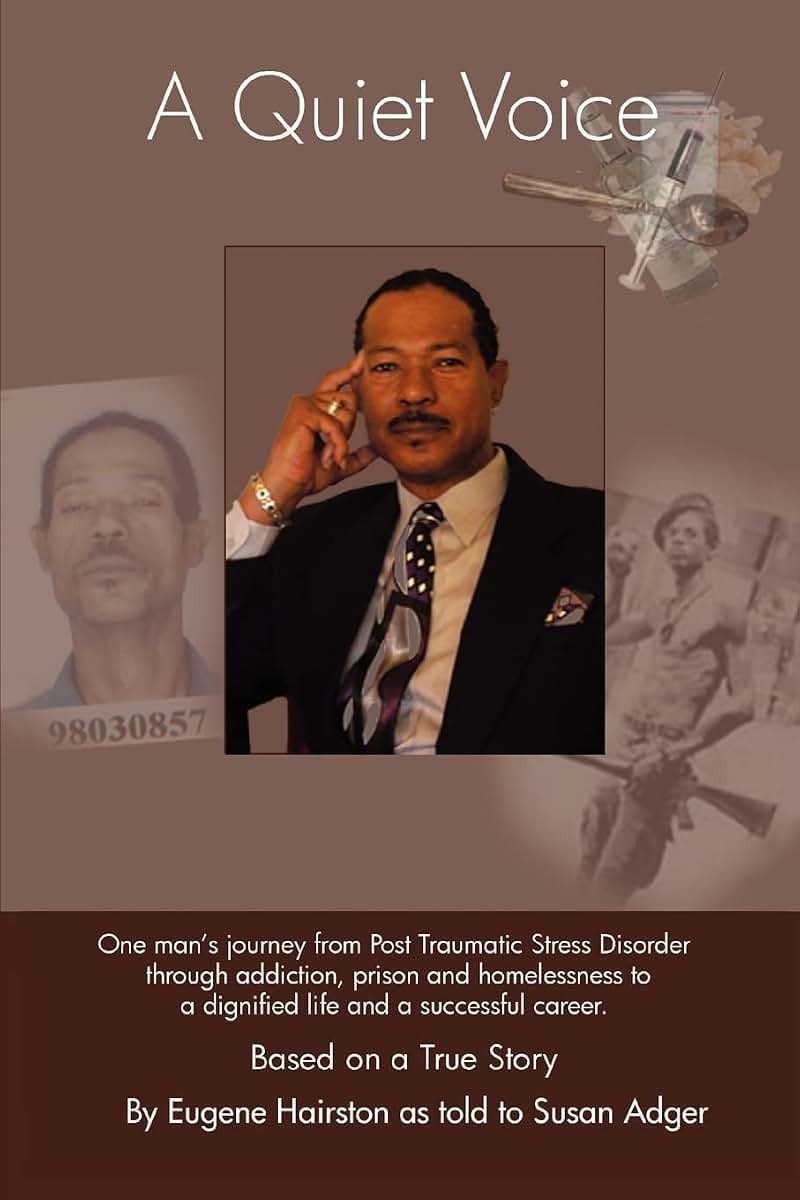 A Quiet Voice: One man's journey from Post Traumatic Stress Disorder through addiction, prison and homelessness to a dignified life and a successful career. Based on a True Story
