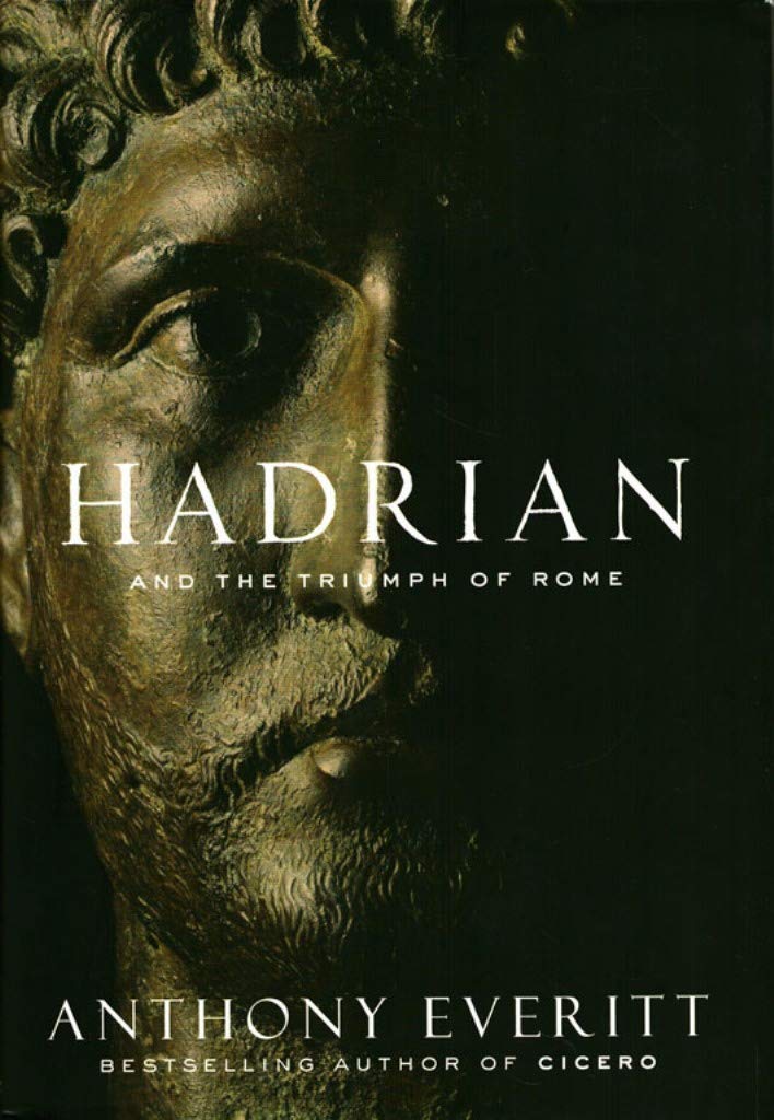 Hadrian and the Triumph of Rome by Everitt, Anthony
